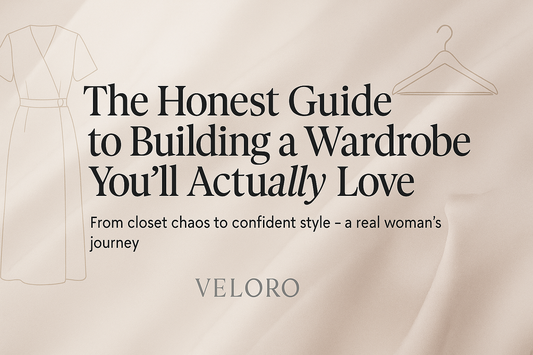 The Honest Guide to Building a Wardrobe You'll Actually Love. - Veloro